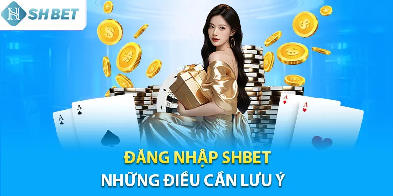 Những điều cần lưu ý đăng nhập Shbet an toàn